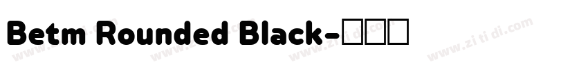Betm Rounded Black字体转换 Betm Rounded Black字体转换